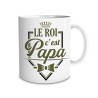 MUG LE ROI C'EST PAPA