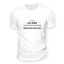T SHIRT BLANC 60 ANS JE NE FAIS PLUS RIEN MEME PAS MON AGE TAILLE L