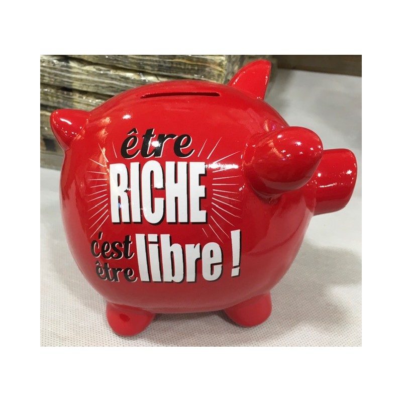 TIRELIRE ROUGE "ETRE RICHE C'EST ETRE LIBRE " TIRELIRE ROUGE "ETRE RICHE C'EST ETRE LIBRE "
